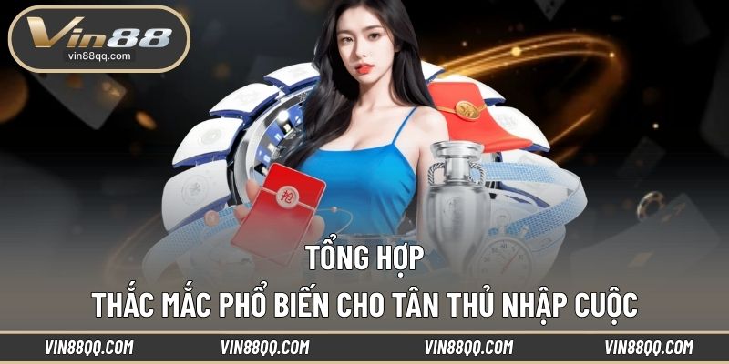 Tổng hợp thắc mắc phổ biến cho tân thủ nhập cuộc