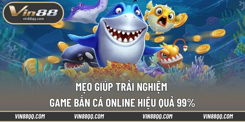 Kinh nghiệm chơi bắn cá trực tuyến thắng đậm
