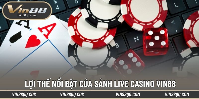 Lợi thế nổi bật của sảnh live Casino VIN88