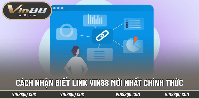 Nhận biết link VIN88 mới nhất chính thống uy tín