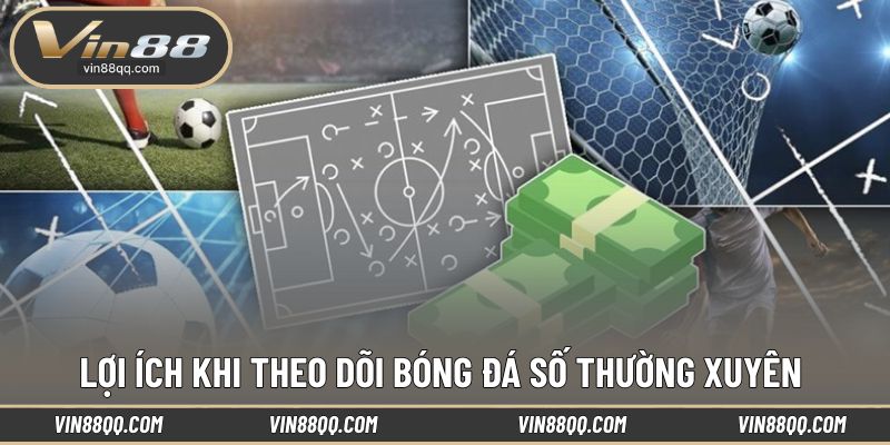 Ưu điểm nổi trội khi theo dõi bóng đá số mỗi ngày