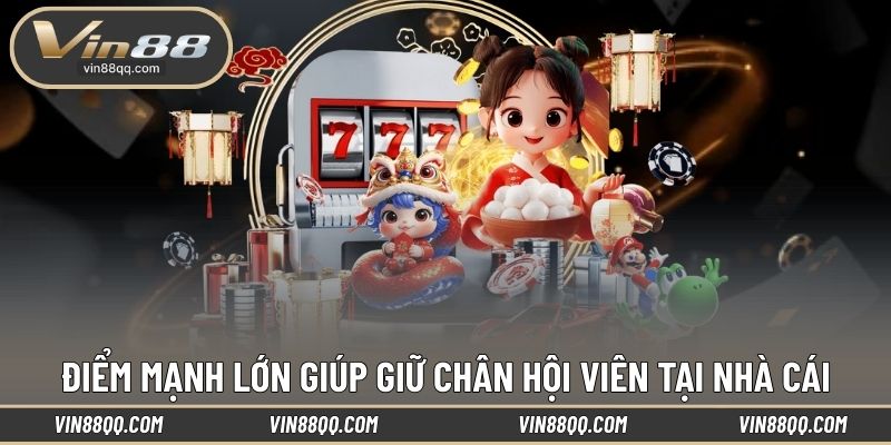 Điểm mạnh lớn giúp giữ chân hội viên tại nhà cái